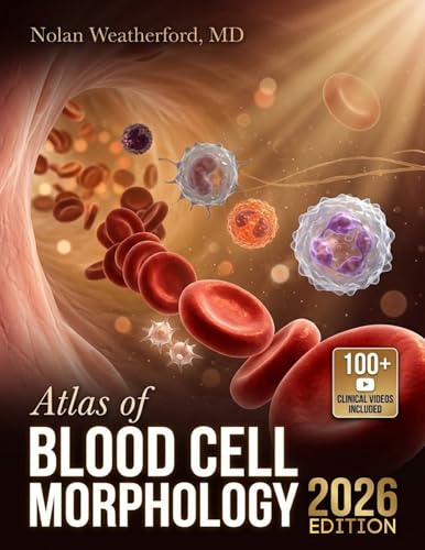 ATLAS OF BLOOD CELL MORPHOLOGY: A Visual Guide to Peripheral Smear Identification, Hematologic Maturation, and Laboratory Diagnosis for Medical Science Students and Clinical Professionals