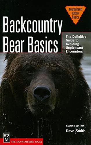 Backcountry Bear Basics: The Definitive Guide to Avoiding Unpleasant Encounters (Mountaineers Outdoor Basics)