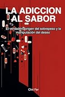 La Adicción al Sabor: El verdadero origen del sobrepeso y la manipulación del deseo (Spanish Edition) B0F5NKLM1M Book Cover