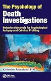 The Psychology of Death Investigations: Behavioral Analysis for Psychological Autopsy and Criminal Profiling