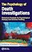 The Psychology of Death Investigations: Behavioral Analysis for Psychological Autopsy and Criminal Profiling