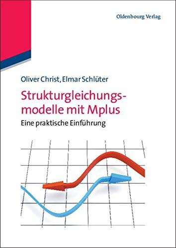 Strukturgleichungsmodelle mit Mplus: Eine praktische Einführung: Eine praktische Einführung