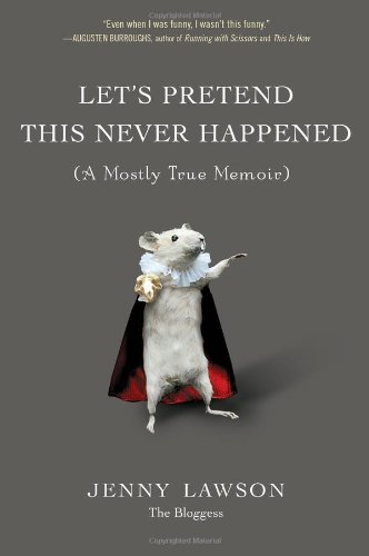 Let's Pretend This Never Happened: (A Mostly True Memoir) Let's Pretend This Never Happened: (A Mostly True Memoir)