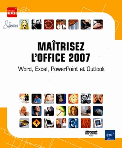 Maîtrisez l'Office 2007: Word, Excel, PowerPoint et Outlook