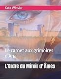 L’Ordre du Miroir d' Âmes: Le carnet aux grimoires d'Ana (Aigues mortes ou l'ordre du miroir, Band 2)