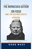 The Norwegian author Jon fosse Wins the 2023 Nobel prize in literature: His biography,amazing works and things the world never knew about him. (NOBEL PRIZE LAUREATES)