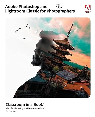 Adobe Photoshop And Lightroom Classic For Photographers Classroom In A Book