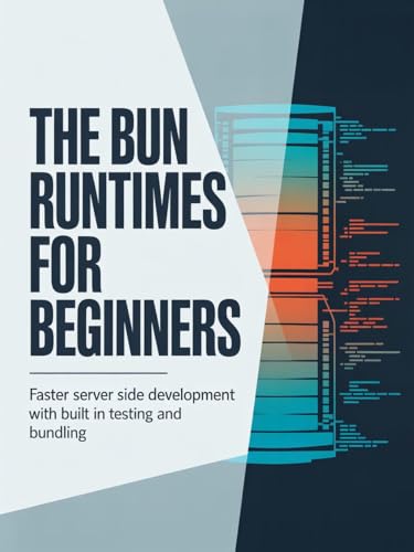  The Bun Runtime for Beginners: Faster Server Side Development with Built In Testing and Bundling (English Edition)