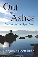 Out of the Ashes: Healing in the AfterLoss 0991539710 Book Cover