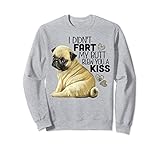 I Didn't Fart My Butt Blew You A Kiss, Funny Pug Dog Sweatshirt