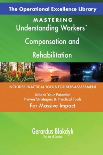 The Operational Excellence Library; Mastering Understanding Workers` Compensation and Rehabilitation