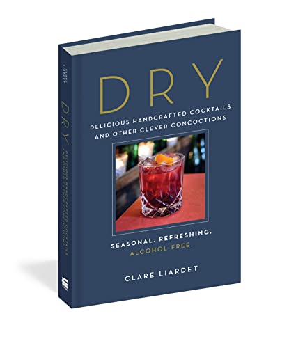 Dry: Delicious Handcrafted Cocktails and Other Clever Concoctions - Seasonal, Refreshing, Alcohol-Fr