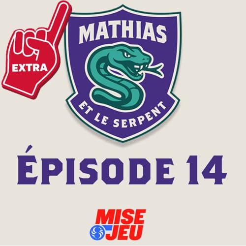 Mathias et le Serpent - EP14 - EXTRA