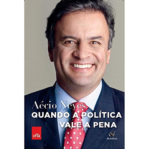Quando a política vale a pena - Neves, Aécio