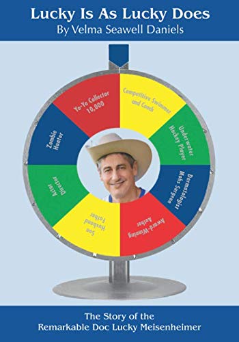 Lucky Is as Lucky Does: The Story of the Remarkable Doc Lucky Meisenheimer