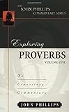 Exploring Proverbs, Volume 1 (John Phillips Commentary Series) (The John Phillips Commentary Series)