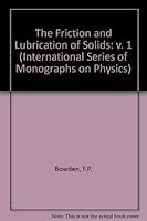 The Friction and Lubrication of Solids (International Series of Monographs on Physics) 0198520263 Book Cover