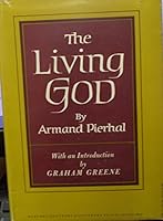 THE LIVING GOD, BY ARMAND PIERHAL Introduction by Graham Greene B00507N1YA Book Cover