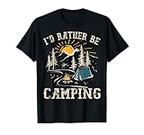 I'D Rather Be Camping Design Funny Camping Lover Campers T-Shirt
