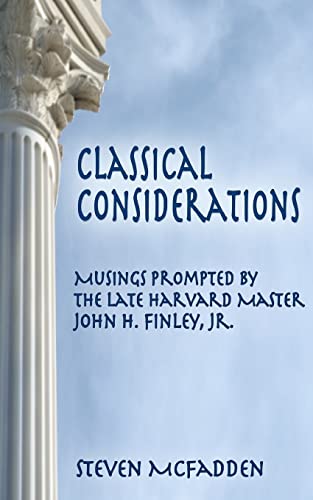 Classical Considerations: Musings Prompted by the Late Harvard Master John H. Finley, Jr. (Soul*Sparks)