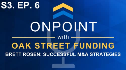 S3. Ep. 6 - Successful M&A Strategies with Brett Rosen of Rosen Advisory