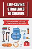Life-Saving Strategies To Survive: Foundation Of Prepping For Long-Term Survival (English Edition)