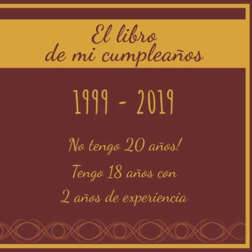 El libro de mi cumpleaños 1999 - 2019 No tengo 20 años! Tengo 18 años con 2 años de experiencia: Libro de visitas fiesta de cumpleaños, felicitaciones ... I Regalo ideal para hombres, mujeres y amigos