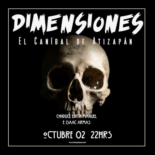 Dimensiones Podcast I Episodio 18 I Temporada 2 I El Canibal De Atizapan