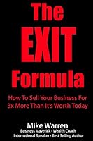 The EXIT Formula: How To Sell Your Business For 3x More Than It's Worth Today 1508836019 Book Cover