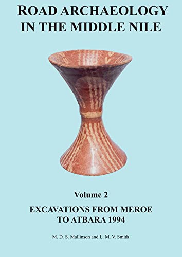 Road Archaeology in the Middle Nile: Volume 2: Excavations from Meroe to Atbara 1994 (Sudan Archaeological Research Society Publication)