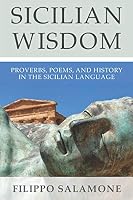Sicilian Wisdom: Proverbs, Poems, and History in the Sicilian Language 1794235876 Book Cover