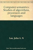 Computer Semantics: Studies of Algorithms, Processors and Languages 0882755463 Book Cover