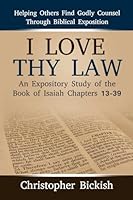 I Love Thy Law: An Expository Study of the Book of Isaiah Chapters 13-39 0359155200 Book Cover