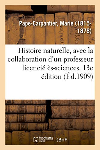 Histoire Naturelle, Avec La Collaboration d'Un Professeur Licencié Ès-Sciences. 13e Édition (French Edition)