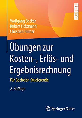 Übungen zur Kosten-, Erlös- und Ergebnisrechnung: Für Bachelor-Studierende