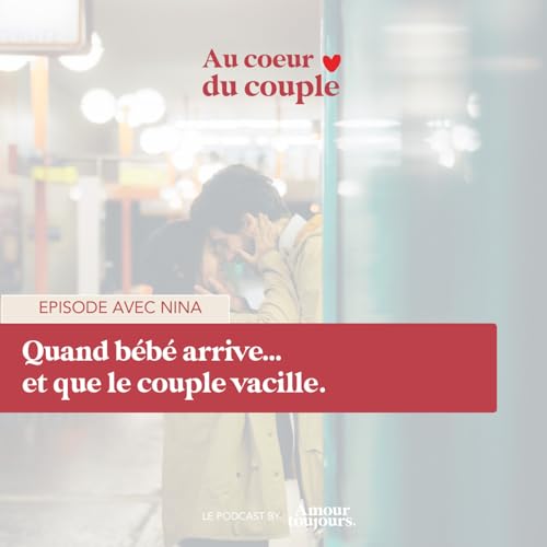 #108 Quand b&eacute;b&eacute; arrive&hellip; et que le couple vacille.