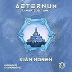 La Muerte del Tiempo: Aeternum: Saga de Thriller y Ciencia Ficción, Libro 1