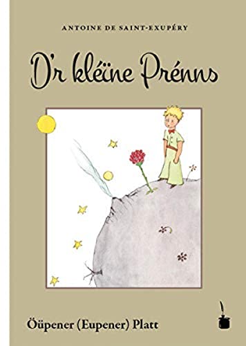 Der kleine Prinz. D'r kléïne Prénns: Der kleine Prinz in Eupener Platt (Öüpener Platt)