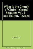 What is the Church of Christ?: Gospel Sermons Vol. 2 - 2nd Editon, Revised B002J08AE2 Book Cover
