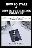 How To Start A Music Publishing Company: Building Bridges: Networking and Partnerships in the Music Industry B0CWCXMFN5 Book Cover