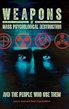 Weapons of Mass Psychological Destruction and the People Who Use Them (Practical and Applied Psychology)