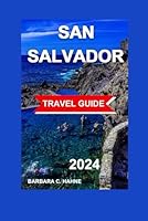 San Salvador Travel Guide: : Your Comprehensive Guide to El Salvador's Capital City – Accommodations, Cuisine, Landmarks,Things To Do and Custom Itineraries with Maps and Photos (TOUR EXPERIENCE) B0D3TSXFQ4 Book Cover