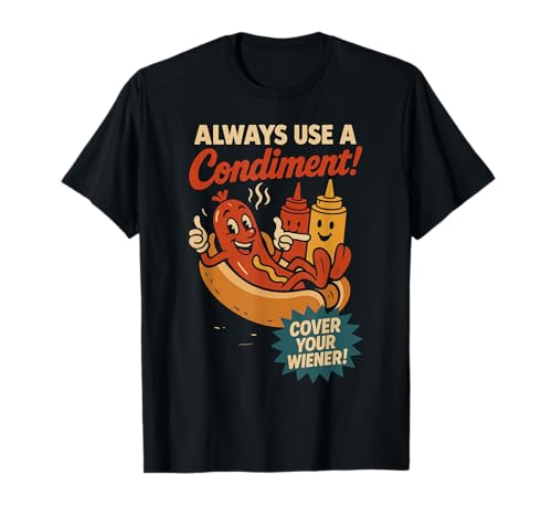 Always Use a Condiment Cover Your Wiener Funny Hot Dog T-Shirt