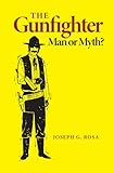 The Gunfighter: Man or Myth?