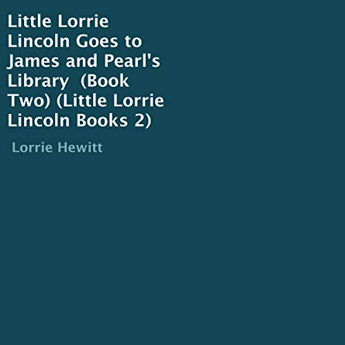 Cover art for Little Lorrie Lincoln Goes to James and Pearl's Library
