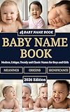 Baby Name Book: Complete Guide with Meanings, Origins and Cultural Significance - Modern, Unique, Trendy and Classic Names for Boys and Girls