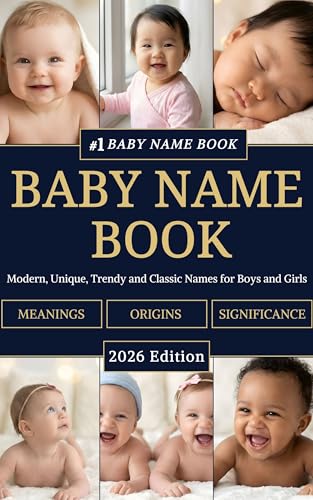 Baby Name Book: Complete Guide with Meanings, Origins and Cultural Significance - Modern, Unique, Trendy and Classic Names for Boys and Girls