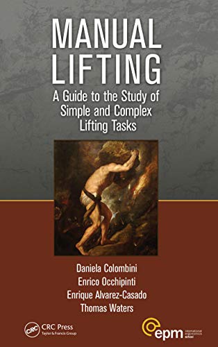 Manual Lifting: A Guide to the Study of Simple and Complex Lifting Tasks (Ergonomics Design & Mgmt. Theory & Applications)