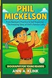 PHIL MICKELSON: From Backyard Practice to Golf Superstar – The Amazing Story of Golf’s Famous Lefty
