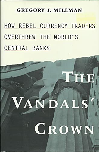 The Vandal'S Crown: How Rebel Currency Traders Overthrew The World'S Central Banks
